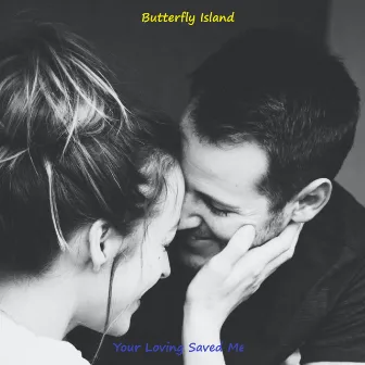 Your Loving Saved Me by Butterfly Island