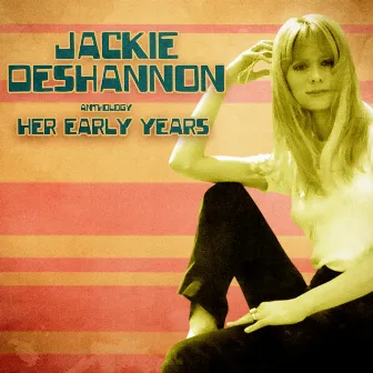 Anthology: Her Early Years (Remastered) by Jackie DeShannon