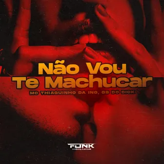 Não Vou Te Machucar by Mc Thiaguinho da Inglaterra