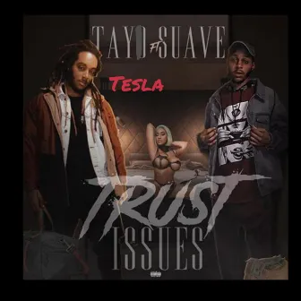 Trust Issues Tay Tesla by Suave Luv