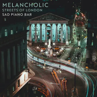 Melancholic Streets of London: Sad Piano Bar by Piano Bar Music Guys