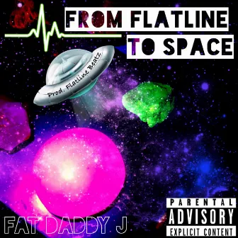 From Flatline to Space by Fat Daddy J