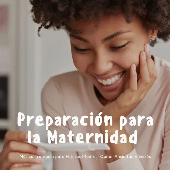 Preparación para la Maternidad: Música Tranquila para Futuras Madres, Quitar Ansiedad y Estrés by Milagro de la Vida