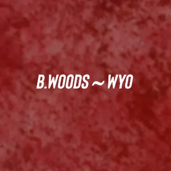 Wyo by B.Woods