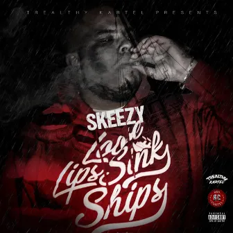 Loose Lips Sink Ships by Skeezyontherecord