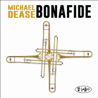 Bonafide by Michael Dease