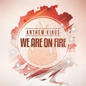 We Are on Fire by Anthem Kings