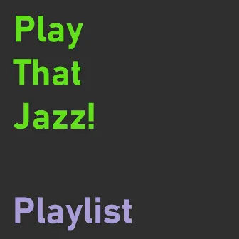 Play That Jazz Playlist! by Play That Jazz!