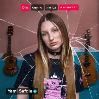 Dije Que No Me Iba a Enamorar by Yami Safdie