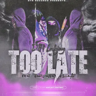 Too Late by DTH Luhjay