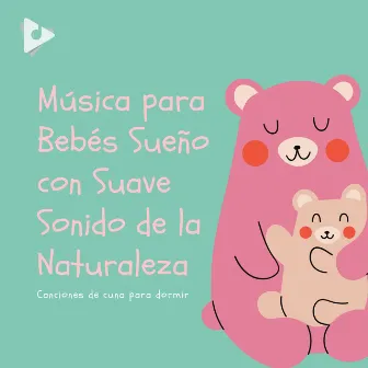 Música para Bebés Sueño con Suave Sonido de la Naturaleza by Canciones de cuna para dormir