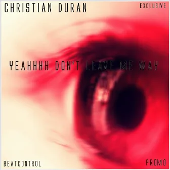 Yeahhhh Don't Leave Me Way by Christian Duran