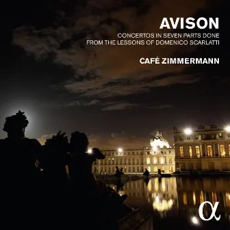 Avison: Concertos in Seven Parts Done from the Lessons of Domenico Scarlatti (Alpha Collection) by Charles Avison