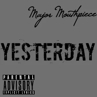 Yesterday by Major MouthPiece