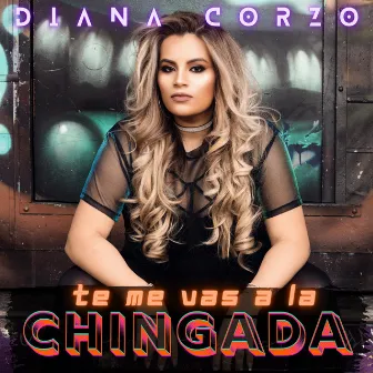 Te Me Vas a La Chingada by Diana Corzo