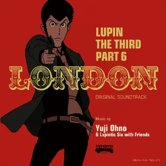 LUPIN THE THIRD PART 6 Original Soundtrack 1 『LUPIN THE THIRD PART6～LONDON』 by Yuji Ohno & Lupintic Six