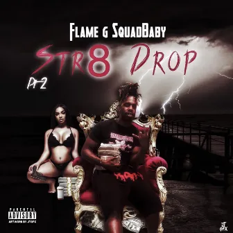 Str8 Drop Pt. 2 by Flame G SquadBaby