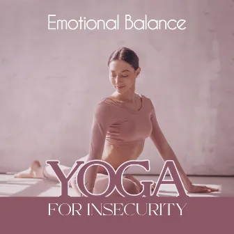 Emotional Balance Yoga for Insecurity by Yoga Postures Masters