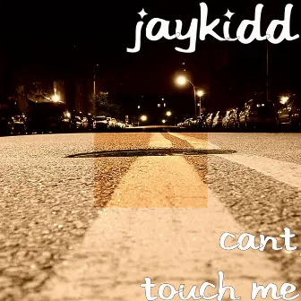 Cant Touch Me by JAYKIDD