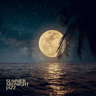 Summer Midnight Jazz - Relaxing Lounge Jazz Music by Downtown Jazz