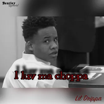 I Luv Ma Choppa by Lil Drippa