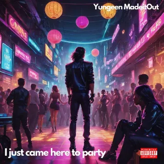 I just came here to party (the tape) by Yungeen MadeitOut