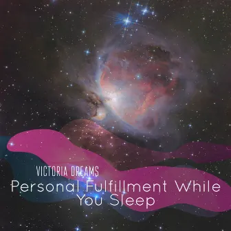 Personal Fulfillment While You Sleep by Victoria Dreams