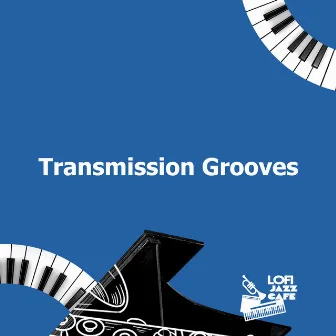 Transmission Grooves by Lofi Jazz Cafe