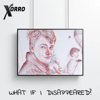 What If I Disappeared? by Xorro