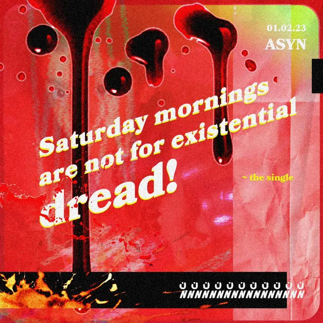 Saturday mornings are not for existential dread