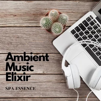 Ambient Music Elixir: Spa Essence by Source Vibrations