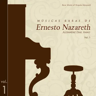 Músicas Raras de Ernesto Nazareth, Vol.1 (Rare Music of Ernesto Nazareth, Vol. 1) by Alexandre Dias