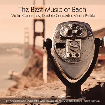 The Best Music of Bach: Violin Concertos, Double Concerto & Violin Partita by George Enesco