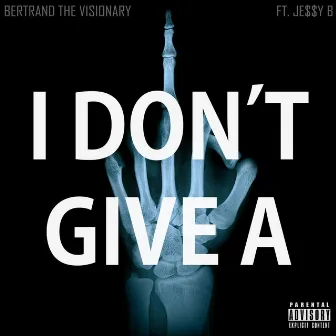 I Don't Give A by Bertrand the Visionary