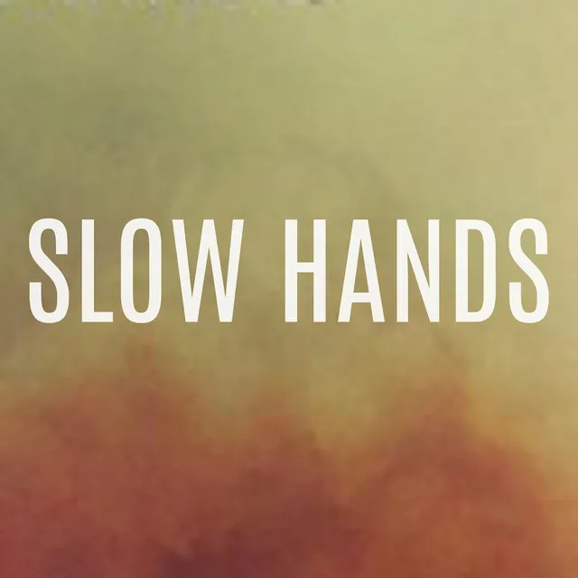 Slow Hands