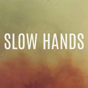 Slow Hands by Slow Hands