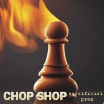 Sacrificial Pawn by Chop Shop