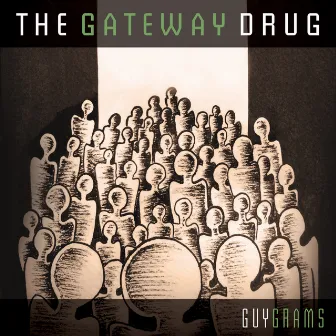 The Gateway Drug by Guy Grams