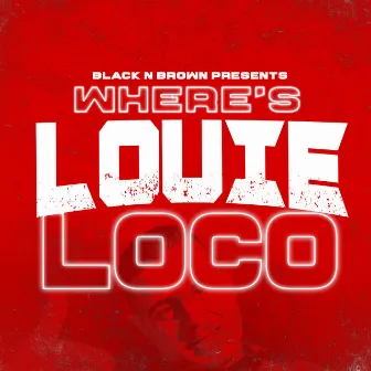 Where's Louie Loco by Louie Loco