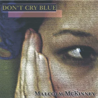 Don't Cry Blue by Malcolm McKinney