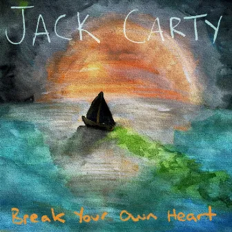 Break Your Own Heart by Jack Carty