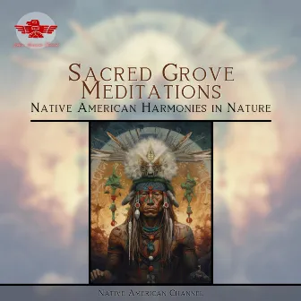 Sacred Grove Meditations: Native American Harmonies in Nature by American Native Orchestra