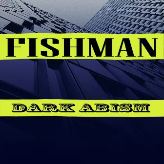 Dark Abism by Fishman