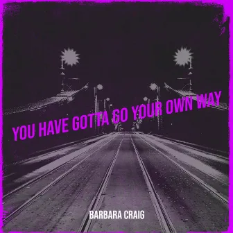 You Have Gotta Go Your Own Way by Unknown Artist