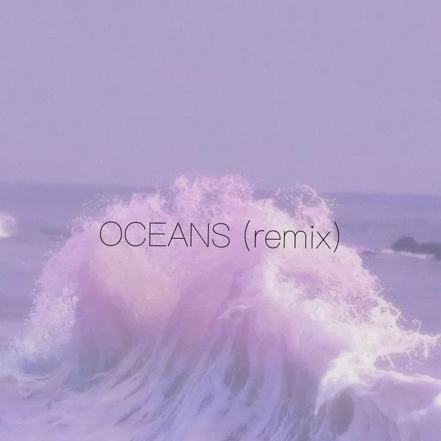 OCEANS - Remix