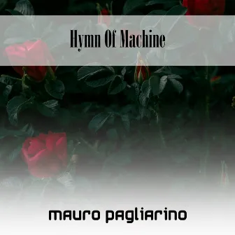 Hymn Of Machine by Mauro Pagliarino