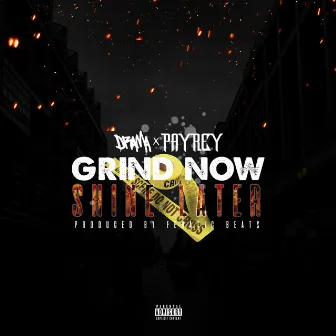 Grind Now Shine Later by Pay Rey