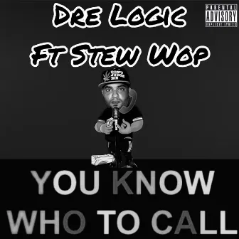 You Know Who To Call by Dre Logic