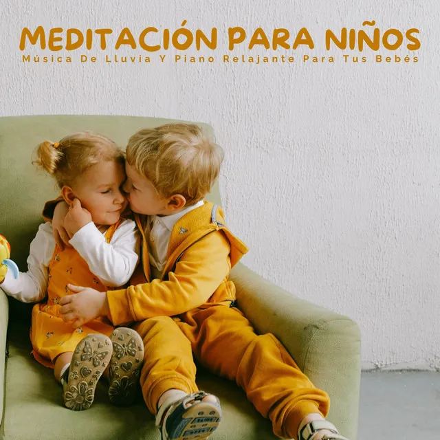 Meditación Para Niños: Música De Lluvia Y Piano Relajante Para Tus Bebés