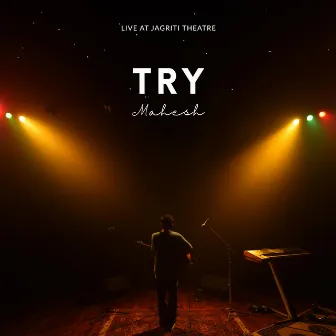 Try (Live at Jagriti Theatre) by Mahesh